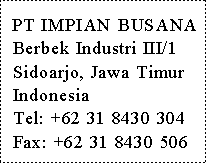 PT Impian Busana, Berbek Industri
III/1, Sidoarjo, Jawa Timur (Phone+Fax)